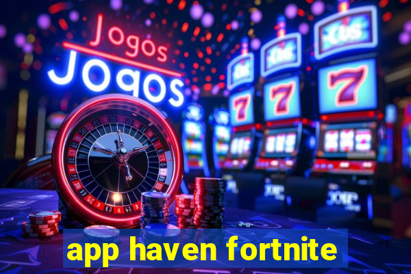 app haven fortnite